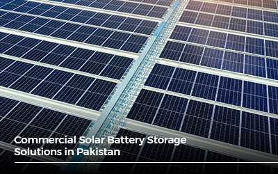 Commercial Solar Battery Storage Solutions in Pakistan